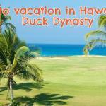 How to vacation in hawaii like duck dynasty
